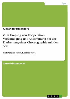 Zum Umgang von Kooperation, Verständigung und Abstimmung bei der Erarbeitung einer Choreographie mit dem Seil (eBook, PDF)