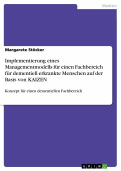 Implementierung eines Managementmodells für einen Fachbereich für dementiell erkrankte Menschen auf der Basis von KAIZEN (eBook, PDF) - Stöcker, Margarete