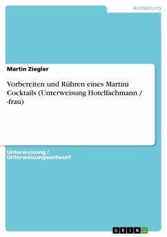 Vorbereiten und Rühren eines Martini Cocktails (Unterweisung Hotelfachmann / -frau) (eBook, PDF) - Ziegler, Martin