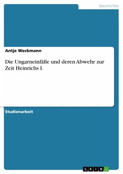 Die Ungarneinfälle und deren Abwehr zur Zeit Heinrichs I. (eBook, PDF)