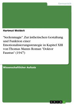 &quote;Seelenmagie&quote;. Zur ästhetischen Gestaltung und Funktion einer Emotionalisierungsstrategie in Kapitel XIII von Thomas Manns Roman &quote;Doktor Faustus&quote; (1947) (eBook, PDF)