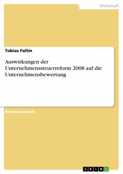 Auswirkungen der Unternehmenssteuerreform 2008 auf die Unternehmensbewertung (eBook, PDF) - Faltin, Tobias