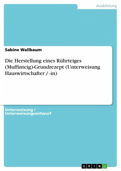Die Herstellung eines Rührteiges (Muffinteig)-Grundrezept (Unterweisung Hauswirtschafter / -in) (eBook, ePUB) - Wallbaum, Sabine