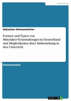 Formen und Typen von Mittelalter-Veranstaltungen in Deutschland und Möglichkeiten ihrer Einbeziehung in den Unterricht (eBook, PDF)