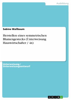 Herstellen eines symmetrischen Blumengestecks (Unterweisung Hauswirtschafter / -in) (eBook, PDF)