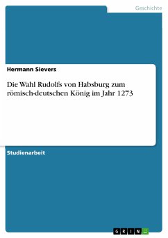 Die Wahl Rudolfs von Habsburg zum römisch-deutschen König im Jahr 1273 (eBook, PDF)