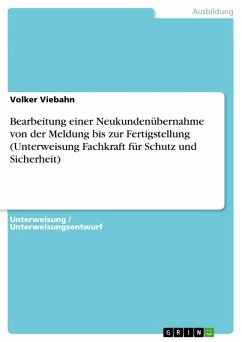 Bearbeitung einer Neukundenübernahme von der Meldung bis zur Fertigstellung (Unterweisung Fachkraft für Schutz und Sicherheit) (eBook, ePUB) - Viebahn, Volker