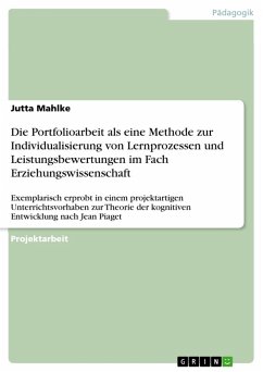 Die Portfolioarbeit als eine Methode zur Individualisierung von Lernprozessen und Leistungsbewertungen im Fach Erziehungswissenschaft (eBook, PDF) - Mahlke, Jutta