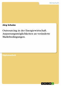 Outsourcing in der Energiewirtschaft. Anpassungsmöglichkeiten an veränderte Marktbedingungen. (eBook, PDF) - Schulze, Jörg