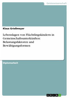 Lebenslagen von Flüchtlingskindern in Gemeinschaftsunterkünften: Belastungsfaktoren und Bewältigungsformen (eBook, PDF) - Grießmeyer, Klaus