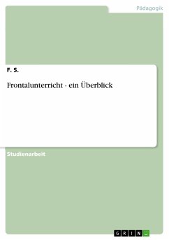 Frontalunterricht - ein Überblick (eBook, PDF) - S., F.