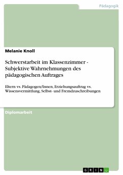Schwerstarbeit im Klassenzimmer - Subjektive Wahrnehmungen des pädagogischen Auftrages (eBook, PDF)