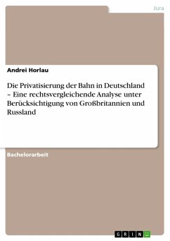 Die Privatisierung der Bahn in Deutschland – Eine rechtsvergleichende Analyse unter Berücksichtigung von Großbritannien und Russland (eBook, ePUB) Die Privatisierung der Bahn in Deutschland – Eine rechtsvergleichende Analyse unter Berücksichtigung von Großbritannien und Russland (eBook, ePUB)