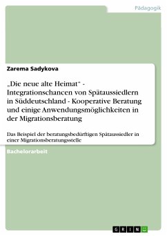 „Die neue alte Heimat“ - Integrationschancen von Spätaussiedlern in Süddeutschland - Kooperative Beratung und einige Anwendungsmöglichkeiten in der Migrationsberatung (eBook, PDF) - Sadykova, Zarema