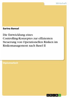 Die Entwicklung eines Controlling-Konzeptes zur effizienten Steuerung von Operationellen Risiken im Risikomanagement nach Basel II (eBook, PDF) - Bansal, Sarina