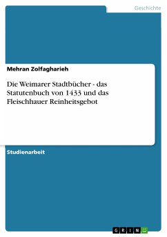 Die Weimarer Stadtbücher - das Statutenbuch von 1433 und das Fleischhauer Reinheitsgebot (eBook, PDF) - Zolfagharieh, Mehran