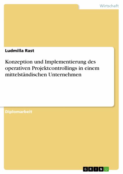 Konzeption und Implementierung des operativen Projektcontrollings in einem mittelständischen Unternehmen (eBook, PDF) Konzeption und Implementierung des operativen Projektcontrollings in einem mittelständischen Unternehmen (eBook, PDF)