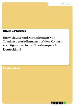 Entwicklung und Auswirkungen von Tabaksteuererhöhungen auf den Konsum von Zigaretten in der Bundesrepublik Deutschland (eBook, PDF)