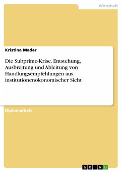 Die Subprime-Krise - Entstehung, Ausbreitung und Ableitung von Handlungsempfehlungen aus institutionenökonomischer Sicht (eBook, PDF)