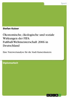 Ökonomische, ökologische und soziale Wirkungen der FIFA Fußball-Weltmeisterschaft 2006 in Deutschland (eBook, PDF) - Kaiser, Stefan