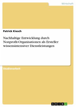 Nachhaltige Entwicklung durch Nonprofit-Organisationen als Ersteller wissensintensiver Dienstleistungen (eBook, PDF) - Kiesch, Patrick