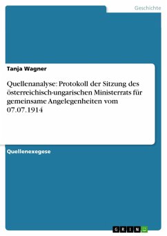 Quellenanalyse: Protokoll der Sitzung des österreichisch-ungarischen Ministerrats für gemeinsame Angelegenheiten vom 07.07.1914 (eBook, ePUB)