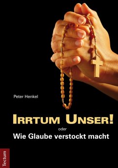 Irrtum Unser! oder Wie Glaube verstockt macht (eBook, ePUB) - Henkel, Peter