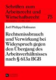 Rechtsmissbrauch und Verwirkung bei Widerspruch gegen den Übergang des Arbeitsverhältnisses nach 613a BGB