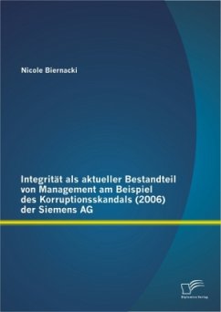 Integrität als aktueller Bestandteil von Management am Beispiel des Korruptionsskandals (2006) der Siemens AG - Biernacki, Nicole