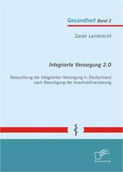 Integrierte Versorgung 2.0: Beleuchtung der Integrierten Versorgung in Deutschland nach Beendigung der Anschubfinanzierung - Lambrecht, Sarah