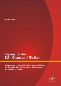 Expansion der EU - Chancen / Risiken: Auswertung potentieller Beitrittskandidaten am Beispiel Island, Kroatien, Montenegro, Mazedonien, Türkei - Otto, Robert