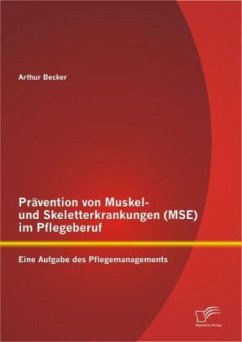 Prävention von Muskel- und Skeletterkrankungen (MSE) im Pflegeberuf: Eine Aufgabe des Pflegemanagements - Becker, Arthur