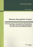 Revenue Recognition Project: Kritische Analyse der geplanten Neuregelung (ED/2011/6) der Ertragsrealisierung aus Sicht eines Automobilherstellers