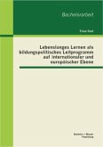 Lebenslanges Lernen als bildungspolitisches Leitprogramm auf internationaler und europäischer Ebene