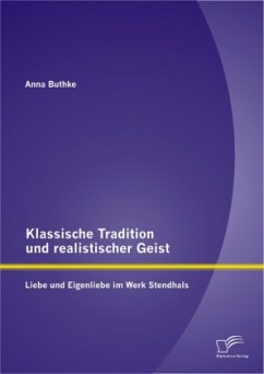 Klassische Tradition und realistischer Geist: Liebe und Eigenliebe im Werk Stendhals - Buthke, Anna