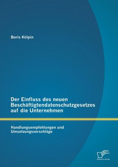 Cover Der Einfluss des neuen Beschäftigtendatenschutzgesetzes auf die Unternehmen: Handlungsempfehlungen und Umsetzungsvorschläge