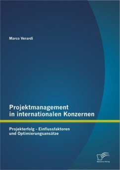 Projektmanagement in internationalen Konzernen: Projekterfolg - Einflussfaktoren und Optimierungsansätze - Verardi, Marco