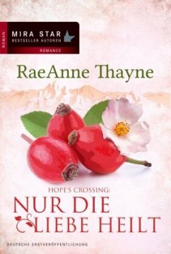 Nur die Liebe heilt / Hope's Crossing Bd.2 - Thayne, RaeAnne