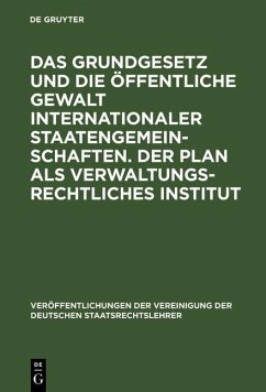 Das Grundgesetz und die öffentliche Gewalt internationaler Staatengemeinschaften. Der Plan als verwaltungsrechtliches Institut (eBook, PDF)