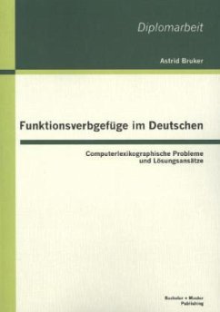 Funktionsverbgefüge im Deutschen: Computerlexikographische Probleme und Lösungsansätze - Bruker, Astrid