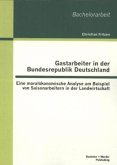 Gastarbeiter in der Bundesrepublik Deutschland: Eine moralökonomische Analyse am Beispiel von Saisonarbeitern in der Landwirtschaft