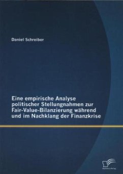 Eine empirische Analyse politischer Stellungnahmen zur Fair-Value-Bilanzierung während und im Nachklang der Finanzkrise - Schreiber, Daniel