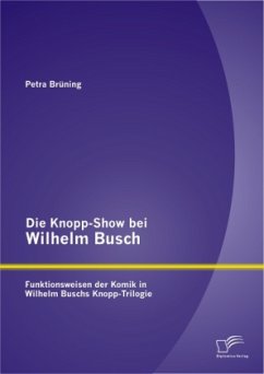 Die Knopp-Show bei Wilhelm Busch: Funktionsweisen der Komik in Wilhelm Buschs Knopp-Trilogie - Brüning, Petra