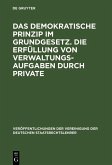 Das demokratische Prinzip im Grundgesetz. Die Erfüllung von Verwaltungsaufgaben durch Private (eBook, PDF)