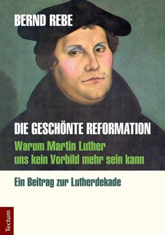 Die geschönte Reformation (eBook, ePUB) - Rebe, Bernd