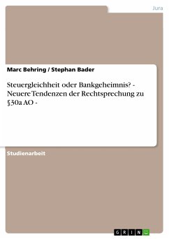 Steuergleichheit oder Bankgeheimnis? - Neuere Tendenzen der Rechtsprechung zu §30a AO - (eBook, PDF) - Behring, Marc; Bader, Stephan