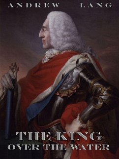 The King Over The Water (eBook, ePUB) - Lang, Andrew; Shields, Alice
