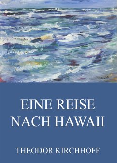 Eine Reise nach Hawaii (eBook, ePUB) - Kirchhoff, Theodor