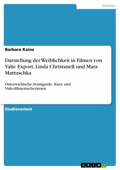 Darstellung der Weiblichkeit in Filmen von Valie Export, Linda Christanell und Mara Mattuschka (eBook, PDF)