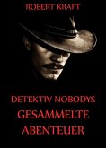 Detektiv Nobodys Gesammelte Abenteuer (eBook, ePUB)